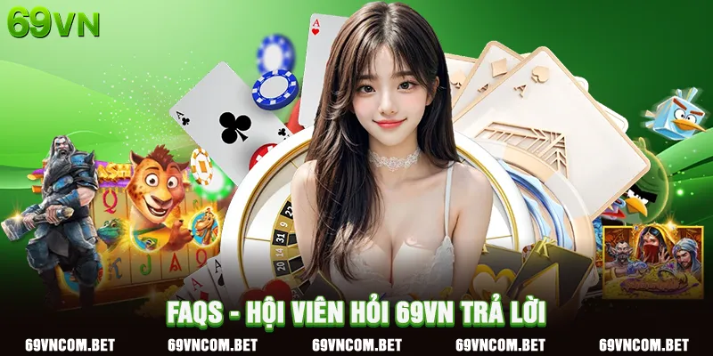 FAQs - Hội viên hỏi 69VN trả lời