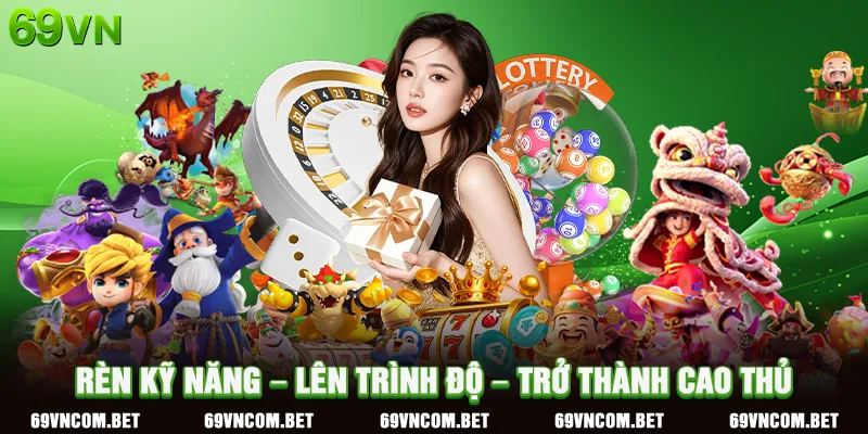 Rèn Kỹ Năng – Lên Trình Độ – Trở Thành Cao Thủ